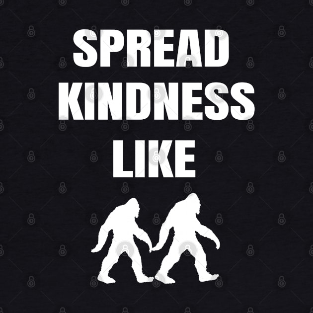 funny spread kindness like a bigfoot by mouad13